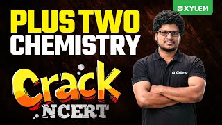 PLUS TWO CHEMISTRY - CRACK NCERT | Xylem Plus Two