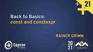 Back to Basics: const and constexpr - Rainer Grimm - CppCon 2021