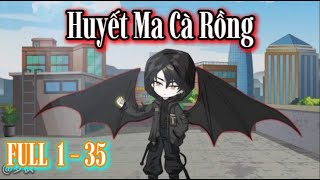 ( Full 1 - 35 ) Huyết Ma Cà Rồng | Hòa Vietsub