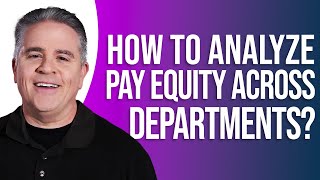 How To Analyze Pay Equity Across Departments: Step-by-Step Guide!