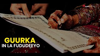 GUURKA IN LA FUDUDEEYO ⁴ᴷ┇ Sh.Umal