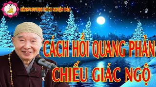 Cách Hồi Quang Phản Chiếu Giác Ngộ Trích Đoạn Khai Thị_Pháp Sư Tịnh Không Giảng|Kênh Thích Nhuận Hóa
