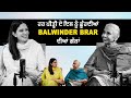 ਹਰ ਪੀੜ੍ਹੀ ਦੇ ਦਿਲ ਨੂੰ ਛੂੰਹਦੀਆਂ Balwinder Brar ਦੀਆਂ ਗੱਲਾਂ | Kulpreet Brar Talks