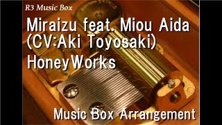 Miraizu feat. Miou Aida (CV:Aki Toyosaki)/HoneyWorks [Music Box]