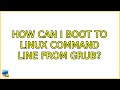 Ubuntu: How can I boot to linux command line from GRUB? (2 Solutions!!)