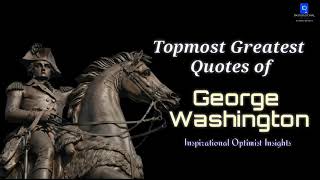 Topmost Greatest Quotes of George Washington||Famous Life Changing Quotes of George Washington