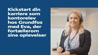 Kickstart din karriere som kontorelev hos Grundfos med Eva, der fortællerom sine oplevelser