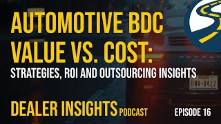 Automotive BDC Value vs Cost: Strategies, ROI and Outsourcing Insights