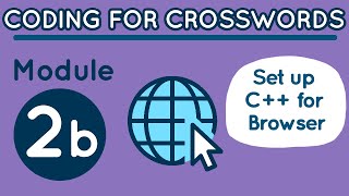 Coding for Crosswords Module 2B: Set Up C++ for Browser