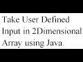 Take User Defined Input in 2-Dimensional Array using JAVA (Explained with Dry Run)