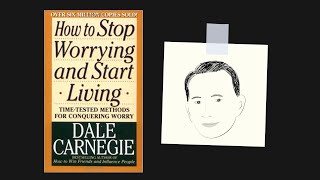 HOW TO STOP WORRYING AND START LIVING by Dale Carnegie | Core Message