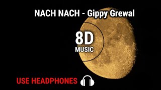 NACH NACH ( Full Audio ) Gippy Grewal | Sidhu Moose Wala | Bohemia | Jassie Gill | 8D Effect