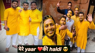 बचपन ❤️🧿ke दोस्त ki हल्दी me लगा diye चार chand पहुँच ke दोस्तों ne😂॥ यार ki शादी ॥ nareshuk11 vlog