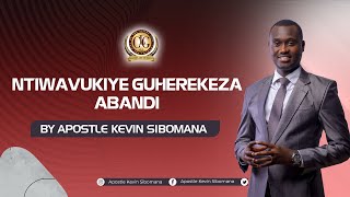 Ntiwavukiye guherekeza abandi by Apostle Kevin SIBOMANA