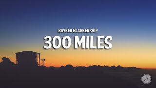 Bayker Blankenship - 300 Miles (Lyrics)