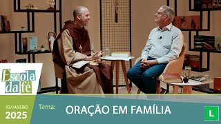 Escola da Fé - Oração em Família - Professor  Felipe Aquino e Frei Gilson - 02/01/2025