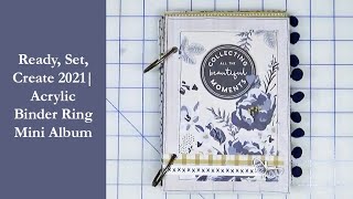 Ready, Set, Create 2021| Acrylic Binder Ring Mini Album