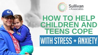 How To Help Children And Teens Cope With Stress And Anxiety