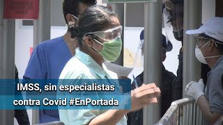 IMSS contrata 17 mil por pandemia; ninguno es médico especialista #EnPortada