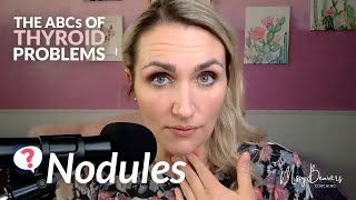 The ABCs of Thyroid Problems - NODULES
