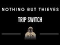 Nothing But Thieves • Trip Switch (CC) 🎤 [Karaoke] [Instrumental Lyrics]