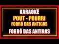 FORRÓ DAS ANTIGAS - POUT - POURRI FORRÓ DAS ANTIGAS (KARAOKÊ)