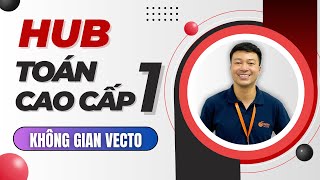 HUB - TOÁN CAO CẤP 1 - KHÔNG GIAN VÉC TƠ