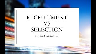 Recruitment v/s Selection