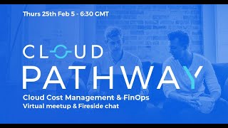 Cloud Pathway Virtual Meet up   Cloud Cost Management and FinOps