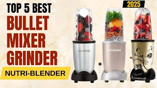 Top 5 Best Blenders in 2025 | Best Bullet Mixer Grinder 2025 | Best Nutri Blenders in India 2025