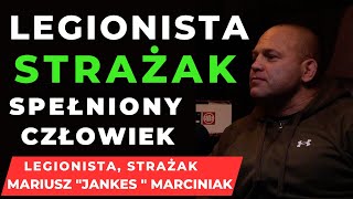 LEGIONISTA, STRAŻAK, CZŁOWIEK SPEŁNIONY -  MARIUSZ MARCINIAK