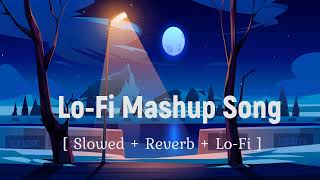 Lofi Mashup Songs for Mind Relaxation [ Slowed + Reverb + Lo-Fi ] 😴