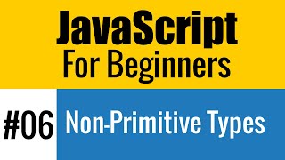 #06 Non-primitive Data Types in JavaScript