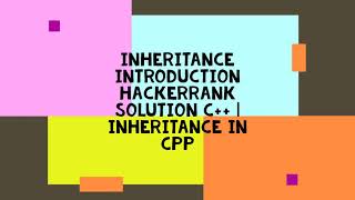 INHERITANCE INTRODUCTION HACKERRANK SOLUTION C++ | INHERITANCE IN CPP