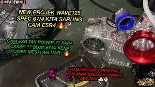 NEW PROJEK WAVE125 67/4 KITA SARUNG CAM ESR4 🔥🚀 | TQ MATREPMOTORDRONE CAM BERJASA DENGAN JAYA NYA