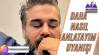 DAHA NASIL ANLATAYIM UYANIŞI…