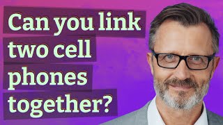 Can you link two cell phones together?