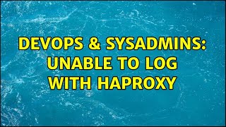 DevOps & SysAdmins: Unable to log with HAProxy