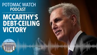 Kevin McCarthy's Debt-Ceiling Victory and the Power of 218 | Potomac Watch Podcast: WSJ Opinion