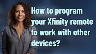 How to program your Xfinity remote to work with other devices?
