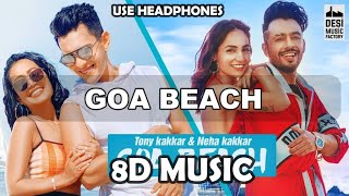 GOA BEACH ( 8D MUSIC ) - Tony Kakkar & Neha Kakkar | Aditya Narayan | Kat | Anshul Garg |