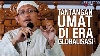 Ceramah Islam: Tantangan Umat di Era Globalisasi - Ustadz Badru Salam, Lc