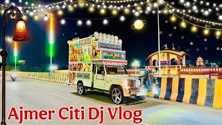 Ajmer Citi Dj Side Vlog Episode 26 !! आज अजमेर सिटी में डीजे