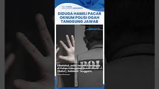 Diduga Hamili Pacar, Oknum Polisi di Sulawesi Disebut Tak Mau Tanggung Jawab & Lakukan Hal Keji