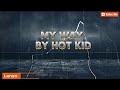 My way by Hot kid (lyrics video)