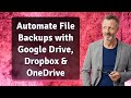 Automate File Backups with Google Drive, Dropbox & OneDrive