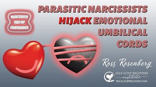 Parasitic Narcissists HIJACK Codependents' Emotional Umbilical Cords