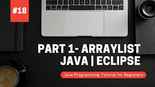 Part 1- ArrayList | Java Programming Tutorial for Beginners using Eclipse 2021