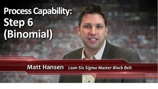 6-07: Process Capability: Step 6 (Binomial)