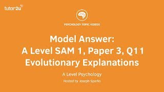 Psychology Model Answer: A Level SAM 1, Paper 3, Q11 - Evolutionary Explanations 16 Marks